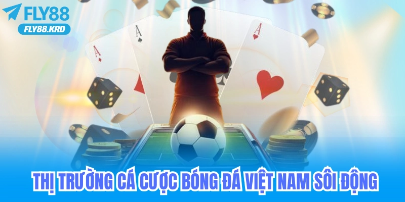 Thị trường cá cược bóng đá Việt Nam